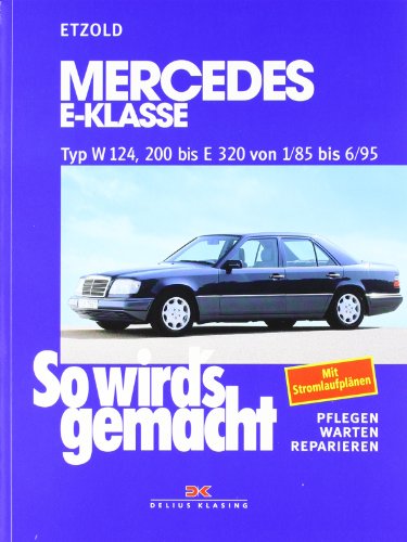 So wird's gemacht. Pflegen - warten - reparieren: Mercedes E-Klasse W 124, 200 bis E 320 von 1/85 bis 6/95, Limousine 1985-1995, T-Modell 1985-1996, Coupe 1987-1996, BD 54 von DELIUS KLASING